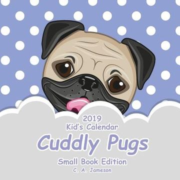 portada 2019 Kid's Calendar: Cuddly Pugs Small Book Edition (en Inglés)
