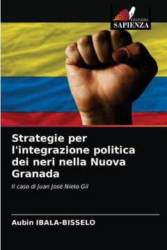 portada Strategie per l'integrazione politica dei neri nella Nuova Granada (in Italian)