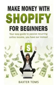 portada Make money with Shopify for beginners: Your easy guide to passive recurring online income