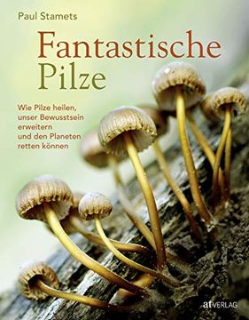 portada Fantastische Pilze: Wie Pilze Heilen, Unser Bewusstsein Erweitern und den Planeten Retten Können (in German)