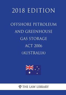 portada Offshore Petroleum and Greenhouse Gas Storage Act 2006 (Australia) (2018 Edition) (en Inglés)