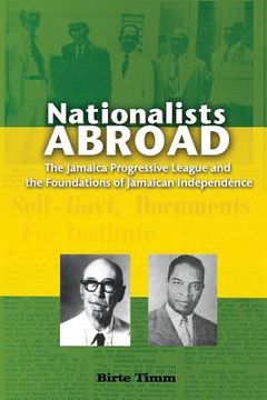 portada Nationalists Abroad: The Jamaica Progressive League and the Foundations of Jamaican Independence (en Inglés)