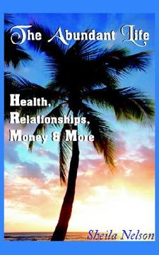 portada the abundant life: health, relationships, money & more (en Inglés)