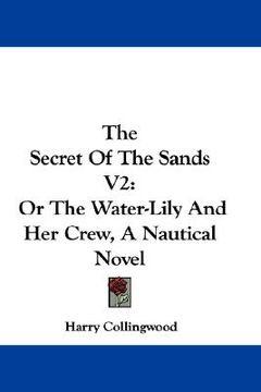 portada the secret of the sands v2: or the water-lily and her crew, a nautical novel