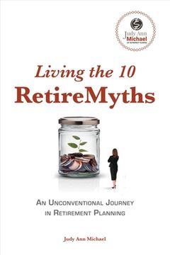 portada Living the 10 Retiremyths: An Unconventional Journey in Retirement Planning Volume 1 (en Inglés)