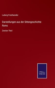 portada Darstellungen aus der Sittengeschichte Roms: Zweiter Theil (in German)