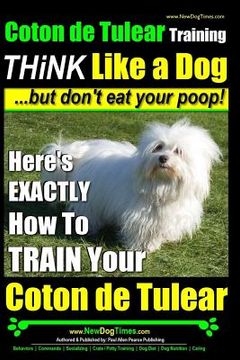 portada Coton de Tulear Training THiNK Like a Dog...but don't eat your poop!: Here's EXACTLY How To TRAIN Your Coton de Tulear