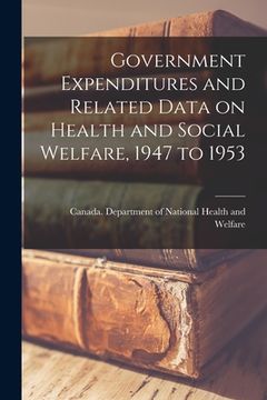 portada Government Expenditures and Related Data on Health and Social Welfare, 1947 to 1953 (en Inglés)