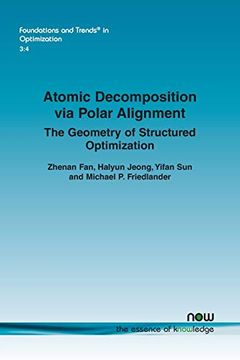 portada Atomic Decomposition via Polar Alignment: The Geometry of Structured Optimization (Foundations and Trends® in Optimization) (en Inglés)