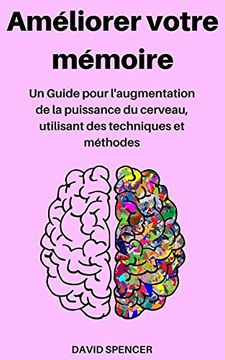 portada Améliorer Votre Mémoire: Un Guide Pour L'augmentation de la Puissance du Cerveau, Utilisant des Techniques et Méthodes (en Francés)