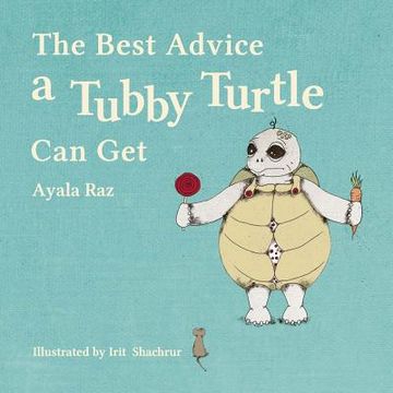 portada The Best Advice a Tubby Turtle Can Get: Toby the turtle ate so much until his shell didn't fit his body. No one could solve his problem, but a wise tu (en Inglés)
