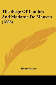 portada the siege of london and madame de mauves (1886)