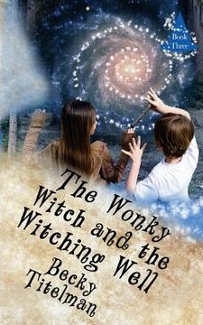 portada The Wonky Witch and the Witching Well: Book Three (en Inglés)