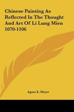 portada chinese painting as reflected in the thought and art of li lchinese painting as reflected in the thought and art of li lung mien 1070-1106 ung mien 10 (en Inglés)