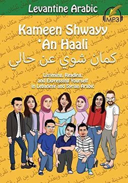 portada Levantine Arabic: Kameen Shwayy 'An Haali: Listening, Reading, and Expressing Yourself in Lebanese and Syrian Arabic: 2 (Shwayy 'An Haali Series) (en Inglés)