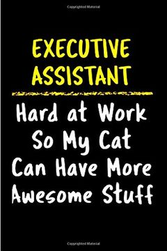 portada Executive Assistant Hard at Work so my cat can Have More Awesome Stuff: Executive Assistant Not Journal Diary Cute Funny Humorous Blank Lined. Job Working Employee Appreciation gag Gift 