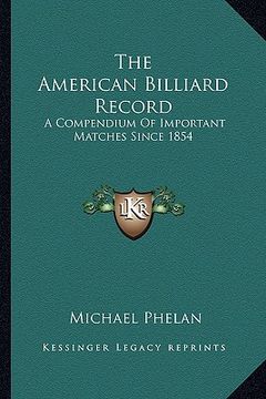 portada the american billiard record: a compendium of important matches since 1854 (en Inglés)