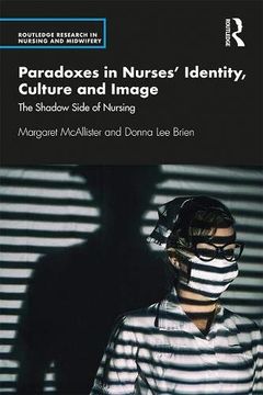 portada Paradoxes in Nurses’ Identity, Culture and Image: The Shadow Side of Nursing (Routledge Research in Nursing and Midwifery) (en Inglés)