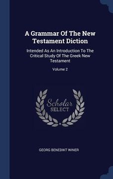 portada A Grammar Of The New Testament Diction: Intended As An Introduction To The Critical Study Of The Greek New Testament; Volume 2 (en Inglés)