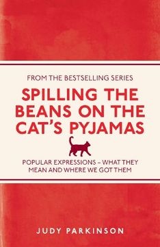 portada Spilling the Beans on the Cat's Pyjamas: Popular Expressions - What They Mean and Where We Got Them