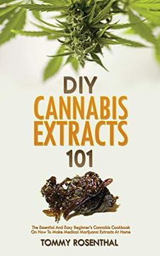 portada Diy Cannabis Extracts 101: The Essential and Easy Beginner'S Cannabis Cookbook on how to Make Medical Marijuana Extracts at Home (en Inglés)