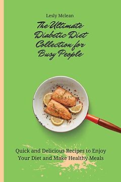 portada The Ultimate Diabetic Diet Collection for Busy People: Quick and Delicious Recipes to Enjoy Your Diet and Make Healthy Meals (en Inglés)