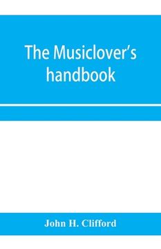 portada The musiclover's handbook, containing (1) a pronouncing dictionary of musical terms and (2) biographical dictionary of musicians (in English)