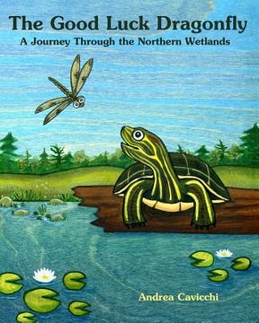 portada The Good Luck Dragonfly: A Journey through the Northern Wetlands (en Inglés)