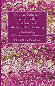 portada Christian Orthodoxy Reconciled With the Conclusions of Modern Biblical Learning: A Theological Essay, With Critical and Controversial Supplements (en Inglés)