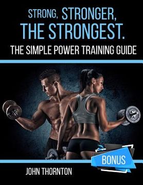 portada Strong, Stronger, The Strongest: The Simple Power Training Guide (in English)