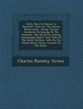portada Early Days in Kansas: In Keokuk's Time on the Kansas Reservation: Being Various Incidents Pertaining to the Keokuks, the Sac & Fox Indians ( (en Inglés)