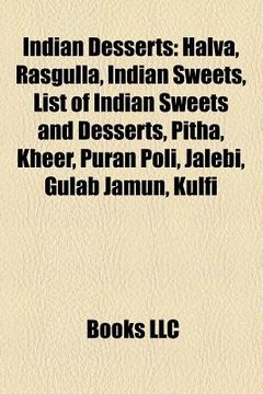 portada indian desserts: halva, rice pudding, rasgulla, indian sweets, list of indian sweets and desserts, pitha, kheer, jalebi, kulfi, obbattu (en Inglés)