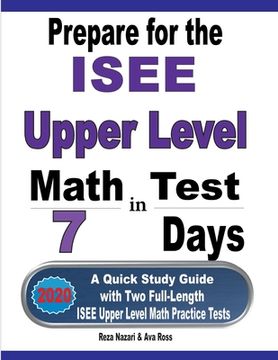 portada Prepare for the ISEE Upper Level Math Test in 7 Days: A Quick Study Guide with Two Full-Length ISEE Upper Level Math Practice Tests (in English)