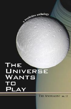 portada the universe wants to play: the anomalist 12: a nonfiction anthology (en Inglés)