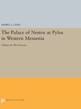 portada The Palace of Nestor at Pylos in Western Messenia: Volume ii, the Frescoes: 2 (Princeton Legacy Library) (en Inglés)