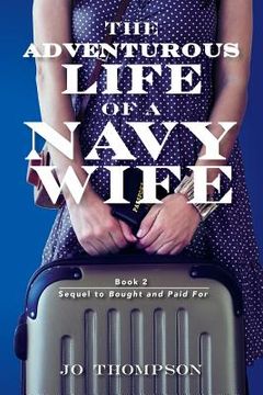 portada The Adventurous Life Of A Navy Wife: book 2 - Sequel to Bought and Paid For (en Inglés)