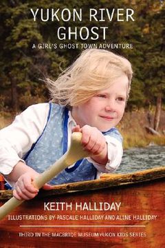portada yukon river ghost: a girl's ghost town adventure (en Inglés)
