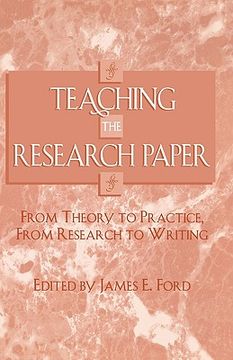 portada teaching the research paper: from theory to practice, from research to writing (in English)