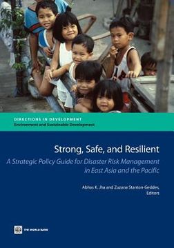 portada strong, safe, and resilient: a strategic policy guide for disaster risk management in east asia and the pacific (in English)