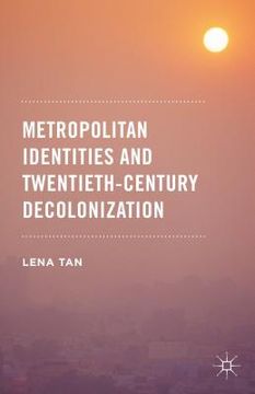 portada Metropolitan Identities and Twentieth-Century Decolonization (en Inglés)