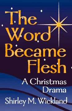 portada the word became flesh: a christmas drama (en Inglés)