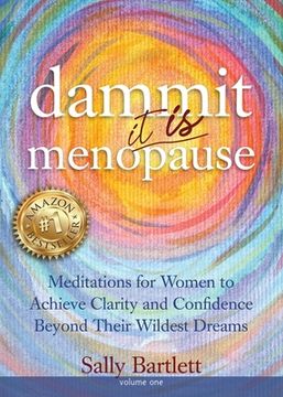 portada Dammit ... It IS Menopause! Meditations for Women to Achieve Clarity and Confidence Beyond Their Wildest Dreams, Volume 1: Meditations for Women to Ac