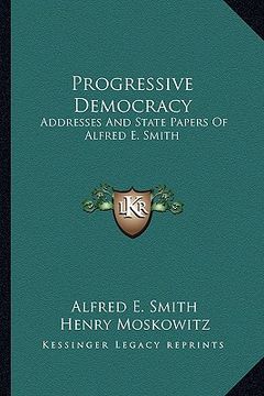 portada progressive democracy: addresses and state papers of alfred e. smith (in English)