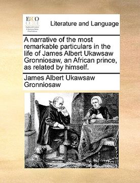 portada a narrative of the most remarkable particulars in the life of james albert ukawsaw gronniosaw, an african prince, as related by himself.