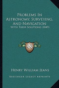 portada problems in astronomy, surveying, and navigation: with their solutions (1849) (en Inglés)