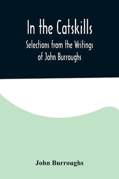 portada In the Catskills; Selections from the Writings of John Burroughs 