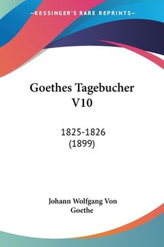 portada Goethes Tagebucher V10: 1825-1826 (1899) (en Alemán)