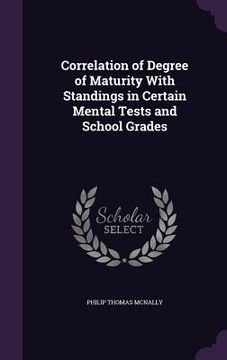 portada Correlation of Degree of Maturity With Standings in Certain Mental Tests and School Grades