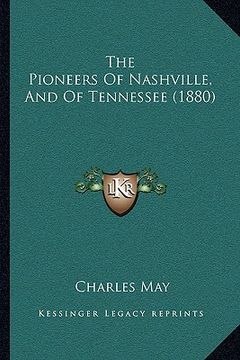 portada the pioneers of nashville, and of tennessee (1880) (en Inglés)