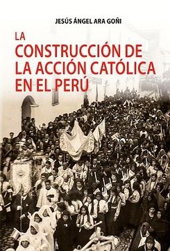 portada La Construcción de la Acción Católica en el Perú